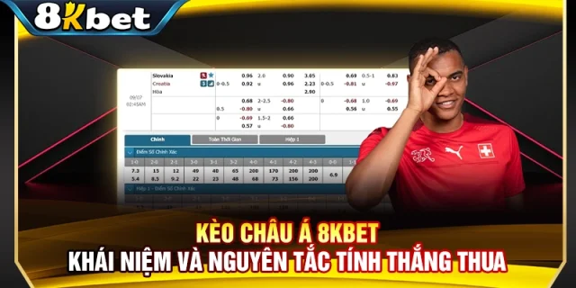 Kèo Châu Á 8KBET - Khái Niệm Và Nguyên Tắc Tính Thắng Thua