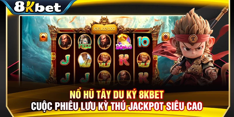 Nổ Hũ Tây Du Ký 8KBET - Cuộc Phiêu Lưu Kỳ Thú Jackpot Siêu Cao