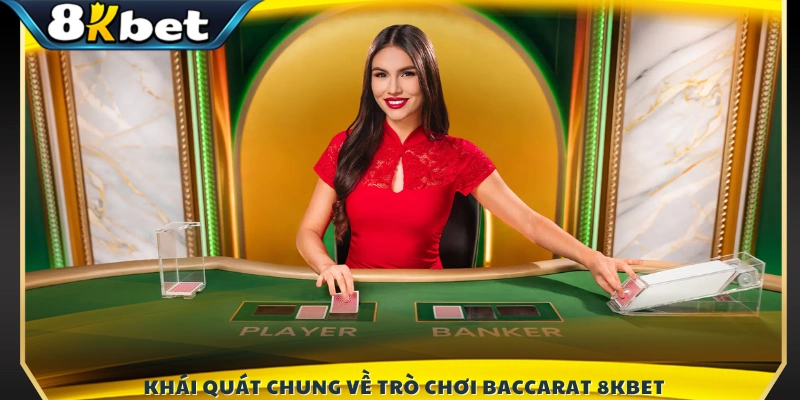 Sơ lược thông tin về Baccarat 8KBET 