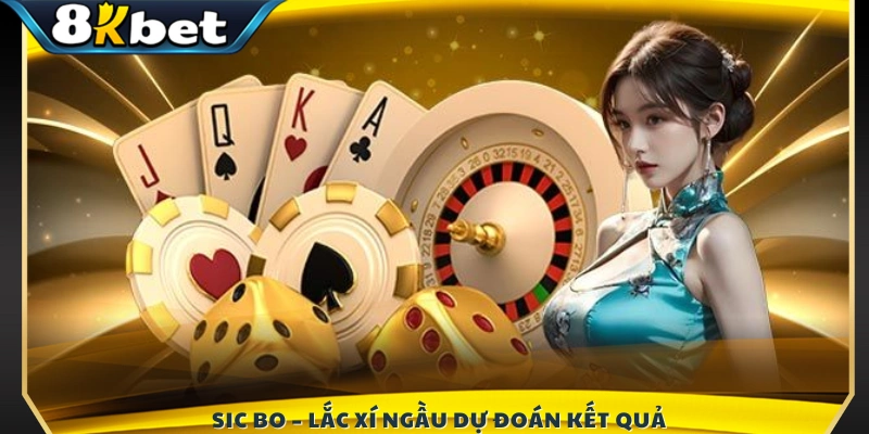Sic Bo – Trò chơi lắc xí ngầu may rủi
