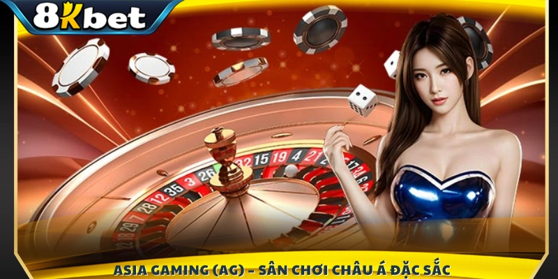 Asia Gaming (AG) – Nhà cung cấp Casino nổi tiếng
