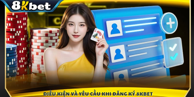 Các tiêu chí cần đáp ứng để mở tài khoản tại 8K BET