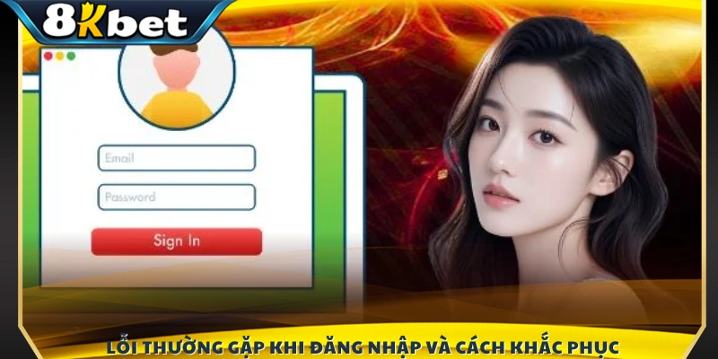 Các sự cố đăng nhập phổ biến và hướng xử lý hiệu quả