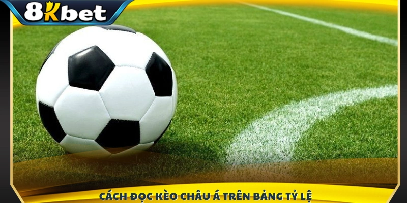 Giải thích chi tiết cách xem và hiểu kèo Châu Á 8KBET