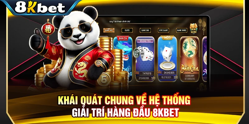 Khái quát chung về hệ thống giải trí hàng đầu 8KBET