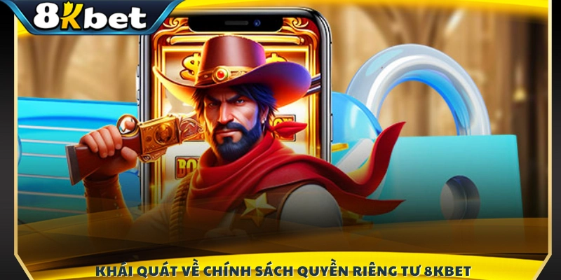 Tổng quan chính sách quyền riêng tư 8KBET
