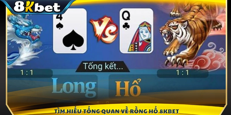 Giới thiệu khái quát về trò chơi Rồng Hổ 8KBET
