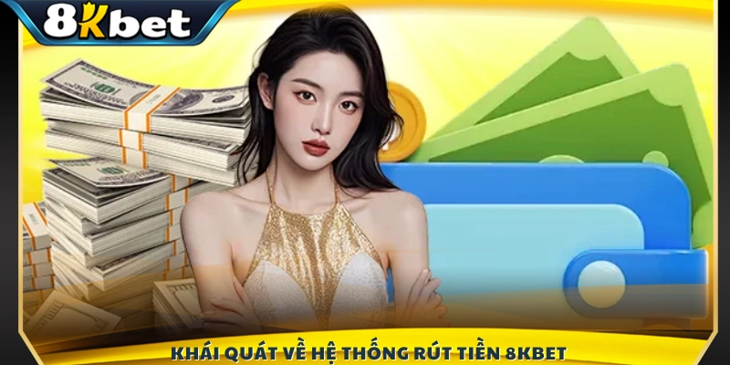 Tổng quan cơ chế rút tiền 8KBET