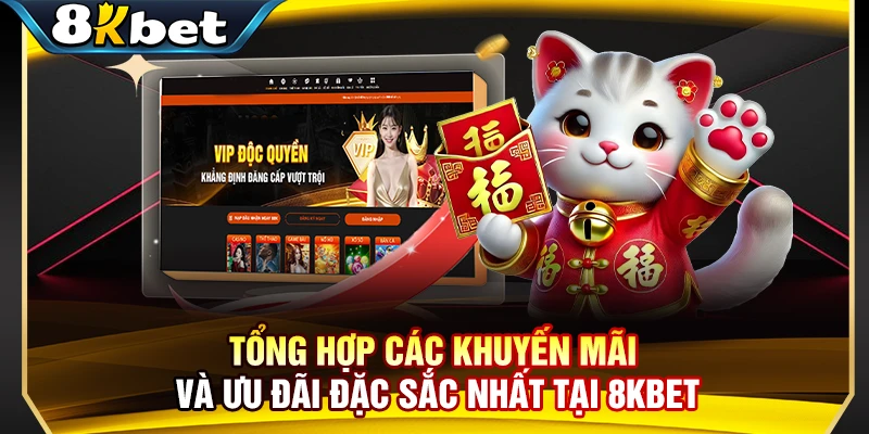 Tổng hợp các khuyến mãi và ưu đãi đặc sắc nhất tại 8KBET
